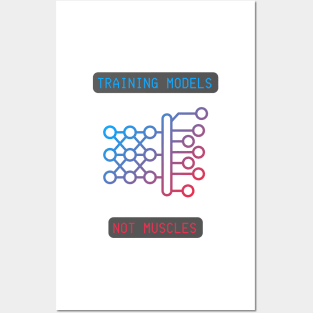 Training Models, Not Muscles - Neural Network & AI Enthusiast Tee Posters and Art